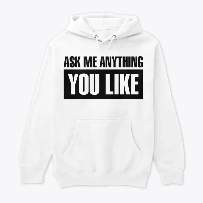 Ask Me Anything You Like